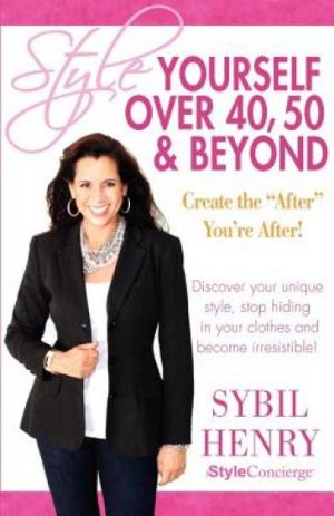 Style Yourself Over 40 50 & Beyond by Sybil Henry.jpg